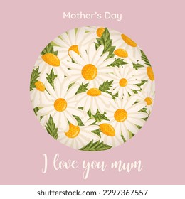 Mother's day card with cute chamomile flowers in a circle. Botanical vector isolated illustration for postcard, poster, ad, decor, fabric and other uses.