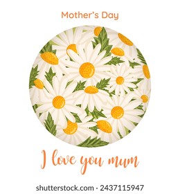 Mother's day card with cute chamomile flowers in a circle. Botanical vector isolated illustration for postcard, poster, ad, decor, fabric and other uses.