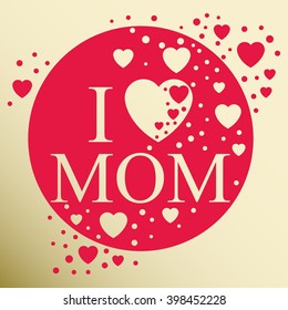 Mother's day card. I love you mom. Mother day. Vector illustration. Greeting card.
