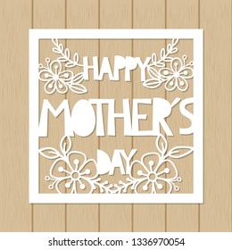 Mother's Day Card Template For Laser Cutting. Happy Mother's Day. Pattern For Paper Card. Stencil For Scrapbooking.