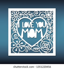 Mother's day card template for laser cutting. Phrase: "I love you, Mom." Pattern for paper card. Stencil for scrapbooking.