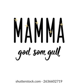 Mother's Day card. Translation from Norwegian: Mom is good as gold. Ink illustration. Modern brush calligraphy. Perfect design for greeting cards, posters and social media. Norwegian Lettering.