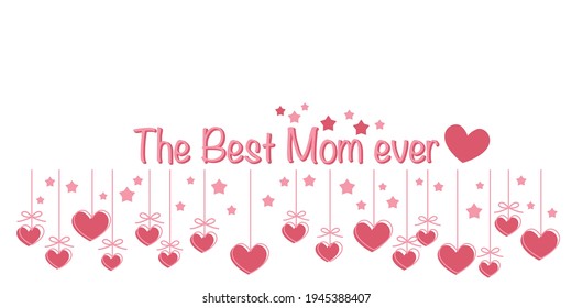 Mother's day concept. The best mom ever text with heart decorations on white background. Mother's day illustration for banner, web and design. Vector illustration.