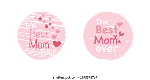 Mother's day concept. Decoration with The Best Mom ever texts for greeting, event and web design. Typography. Vector illustration.