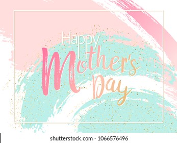 Mother's Day cool vector card. Blue and pink paint brush strokes background, gold glitter confetti shining. Moms holiday trendy greeting card with pink gold blue, calligraphic Happy Mother's Day text.