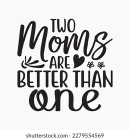 mothers day Design for two moms are better than one LGBT Mom