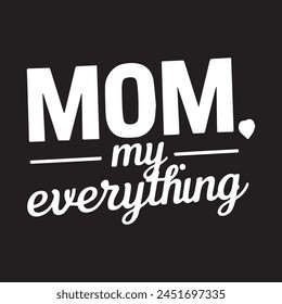 mothers day design typography mom my everything 