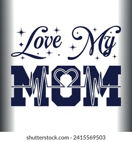 Mother's Day Eps, Love You Mom, Happy Mothers Day, Mom Shirt Eps, Love My Mom, Mom Eps Cut File