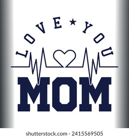 Mother's Day Eps, Love You Mom, Happy Mothers Day, Mom Shirt Eps, Love My Mom, Mom Eps Cut File