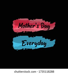  Mother's Day Every Day . Colorful watercolor patch background .
