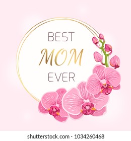 Mothers day floral spring card template. Circle wreath round border frame decorated with exotic pink purple orchid phalaenopsis flowers bouquet foliage inflorescence. Best mom ever text placeholder.