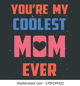 Mother's Day Funny Colorful Quote That Saying - You Are My Coolest Mom Ever, Best To Print It On Mom Apparels, T-Shirts, Tanks, Tops, Pillows, Mugs and Other Family Usable Items.