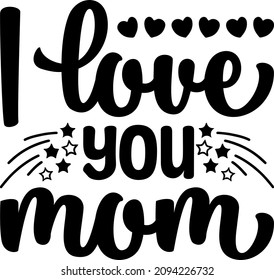 Mother's Day Graphics I Love You Mom Svg Design