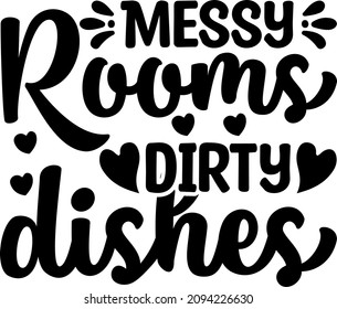 Mother's Day Graphics Messy Rooms Dirty Dishes Svg Design svg