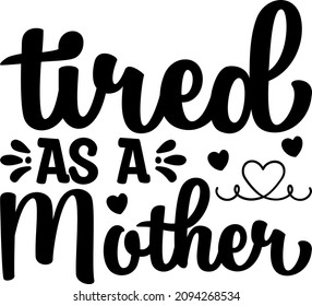 Mother's Day Graphics Tired As A Mother Svg Design svg