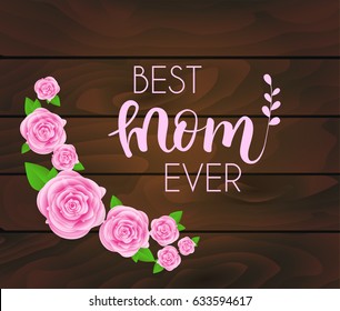 Mother's day greeting card with abstract pink roses, lettering on dark wooden planks background . Vector illustration. Best mom ever design for greeting card, invitation, holiday banners.