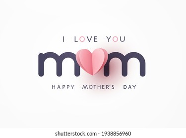 Mother's day greeting card or banner. Vector 3d paper pink love symbol in shape of heart with shadow and I love you Mom text on white background