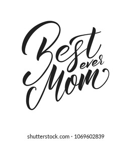 Mothers Day. Mother's Day greeting card with Best Mom Ever lettering