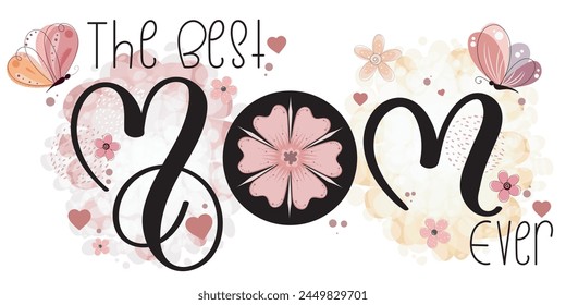 Mother's Day greeting card. The Best MOM Ever calligraphy abstract art vector with flowers, butterfly and hearts of love. Illustration background for banner, poster