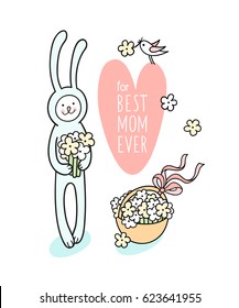 Mothers day greeting card for Best Mom Ever  Cute hand drawn animal character for kids design white  Sweet baby bunny and bouquet   basket flowers   small bird bring wildflower to him  