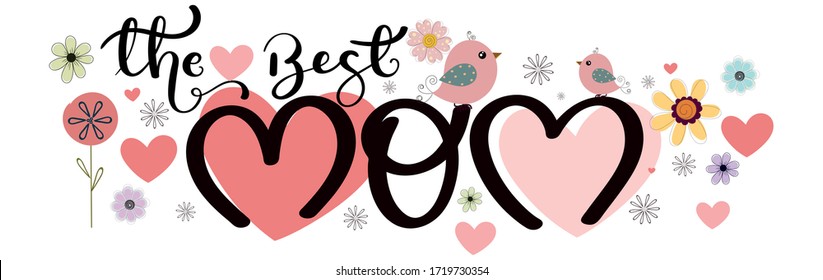 Mother's day greeting card. Celebration Happy Mother's Day Calligraphy vector with flowers, birds and leaves. Greeting Card vector the best mom. Illustration The Best Mom