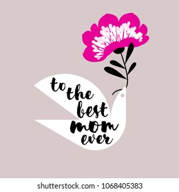 Mothers Day greeting card with elegant lettering best mom ever and bird holding pink flower