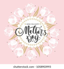 Mother's day greeting card with flowers and modern calligraphy. Vector illustration.