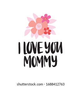 Mother's Day greeting card. Hand drawn vector brush lettering I love you mommy with flower bouquet. Holiday celebration text.