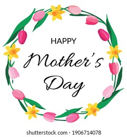 Mothers day Greeting Card with hand drawn tulips, daffodils and text Happy Mothers day. Flowers and green leaves floral garland circle frame isolated on white background. Vector eps10 Design Element