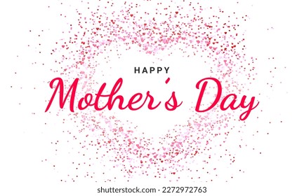 Mother's day greeting card with heart shape confetti. Happy mother's day calligraphy on white background. Vector illustration.