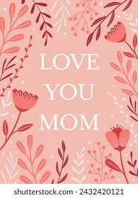 Mother's day greeting card. Poster, banner background with hand drawn floral decoration. Love you mom.