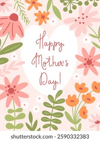 Mother's day greeting card. Trendy floral background. Lettering on a heart shape with flowers on the background. Vector illustration.
