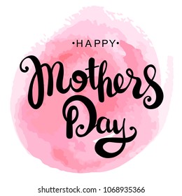 Mothers day greeting card. Vector illustration of a happy mother's day on a pink watercolor background. Lettering, calligraphy, text. A postcard as a gift to my mother for Mother's Day.