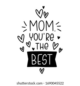 Mothers day greeting card vector design with Mom you are the best handwritten lettering phrase and heart symbols. Short saying of love and appreciation for woman parent.