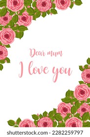 Mother's day greeting card. Vector frame with blooming roses. Floral illustration for postcard, poster, invitation decor etc. Flowers for spring and summer holidays.