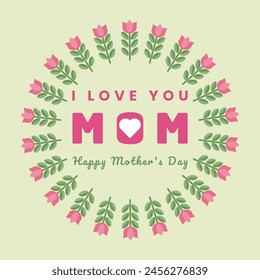 Mother's day greeting card. Vector banner illustration design with floral flowers circle frame and text I love you mom Happy Mother's Day for celebration mom holiday