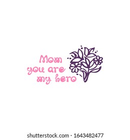 Mothers day hand drawn greeting card with flower and handwritten text. Inscription - Mom you are my hero