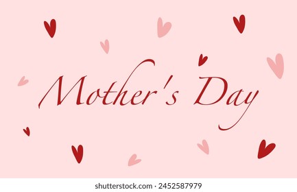 Mother's day, hand drawn lettering. Mother's Day poscard template. Calligraphic text handwritten background with hearts. Vector illustration EPS 10