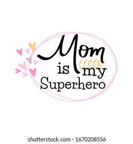 Mothers day hand lettering card. Mom is my superhero. Isolated on white background.