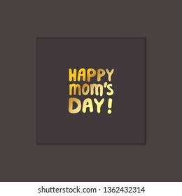 Mother's day hand lettering phrase. Happy mom's day. Golden text on black background