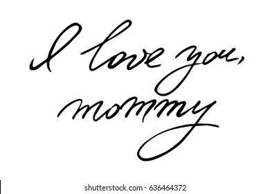 Mothers day handwriting text script I love you, mommy. Handwritten black text isolated on white background, vector. Each word is on the separate layer