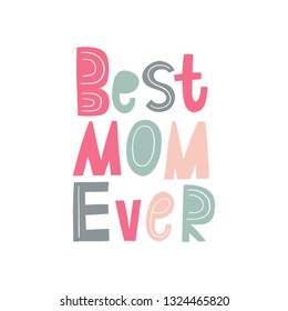 Mother's Day handwritten quote lettering - Best mom Ever. Modern Print for posters and greeting cards