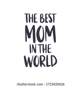 Mother's Day holiday illustration. Hand drawn vector lettering quote. The best mom in the world celebration text. Concept for poster, greeting card, banner. Social media template