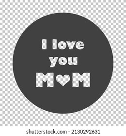 Mother's Day Icon. Subtract Stencil Design on Tranparency Grid. Vector Illustration.