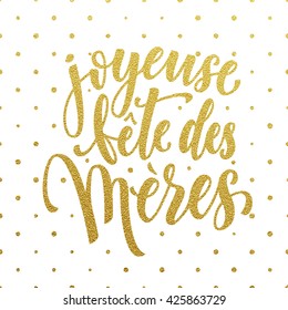 Mothers Day, Joyeuse fete des Meres, Mother day vector greeting card in French. Hand drawn gold glitter calligraphy lettering title with polka dot pattern.