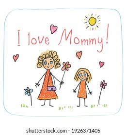 The Mother`s Day  Kids Drawing style and words I love you Mommy!   mother   daughter and flowers vector illustration