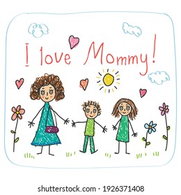 The Mother`s Day  Kids Drawing style and words I love you Mommy!   mother  daughter   son and flowers vector illustration