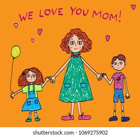 The Mother's Day. Kids Drawing with words We love you Mom! and mother, daughter and son