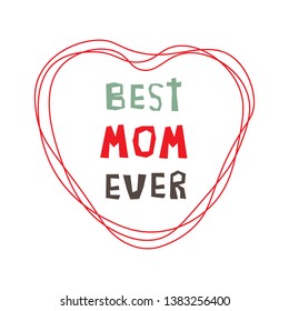  Mother's day lettering  in the frame of the lines in the shape of a heart. Best mom ever. Vector illustration in red and green colors.