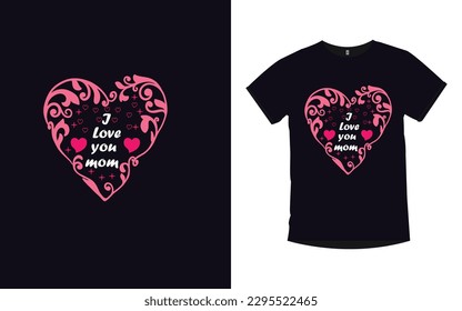 Mother's Day , I love you mom t-shirt design